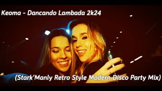 Keoma - Dancando Lambada 2k24 (Stark'Manly Retro Style Modern Disco Party Mix)