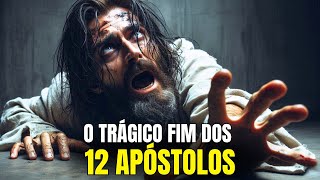 O Trágico Fim dos 12 Apóstolos de Jesus - O Que Aconteceu?