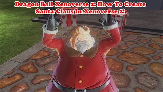 Dragon Ball Xenoverse 2; How To Create Santa Claus In Xenoverse 2!