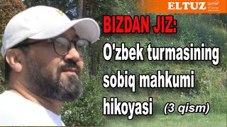 Bizdan Jiz: O'zbek turmasining sobiq mahkumi hikoyasi - 3 qism