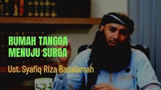 Nasehat pernikahan: Rumah tangga menuju surga - Ustadz Syafiq Riza Basalamah