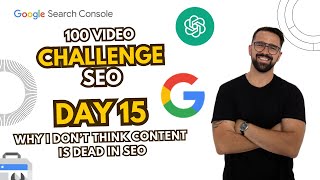 Why I Don’t Think Content Is Dead In SEO | 100 Days of SEO - Day 15