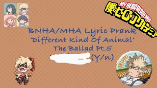 BNHA/MHA Lyric Prank *Not* 'Different Kind Of Animal' (Ft. Y/n) The Ballad Pt. 5