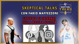 Skeptical Talks Ep. 43 : L'effetto di internet sulla nostra società - con Fabio Maffezzoni