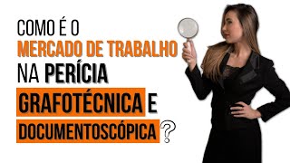 Como é o mercado de trabalho na perícia grafotécnica e documentoscópica?