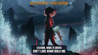 Excision, Wooli, & Codeko - Don't Look Down || SLOWED + REVERB