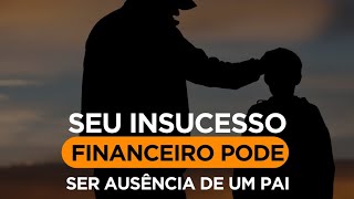 Insucesso financeiro x Ausência de um pai