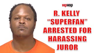 R. Kelly "Superfan" Arrested Again for Harassing A Juror After Feds Dropped Previous Threat Case