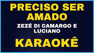 PRECISO SER AMADO - ZEZÉ DI CAMARGO E LUCIANO - KARAOKÊ