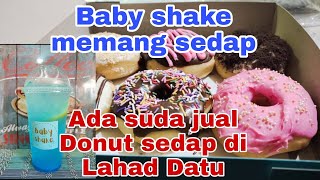 Baby shake & Donat Sedap, Suda Ada Di Lahad Datu #sabah