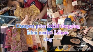 Ichra market Lahore affordable wedding shopping from Ichra market