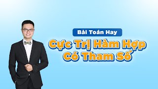 Bài toán hay - Cực trị hàm hợp có tham số