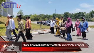 CSMTV #FKUB SAMBAS KUNJUNGAN KE SARAWAK MALAYSIA, BEGINI SUASANANYA