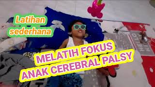 Melatih Fokus Mata Anak Cerebral Palsy | Latihan Sederhana dari Rumah untuk cerebral palsy