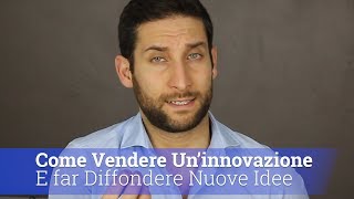 Come Vendere Un'Innovazione e far Diffondere Nuove Idee