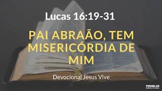 Lucas 16:19-31 Pai Abraão, tem misericórdia de mim