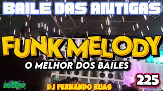 FUNK MELODY DAS ANTIGAS VOL.225- O MELHOR DOS BAILES