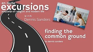 EnRoute Excursions: Dennis Sanders on Finding Common Ground