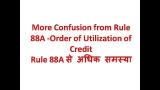 GST GYAN - E06/2019|More Confusion from Rule 88A-Order of Utilization of Credit