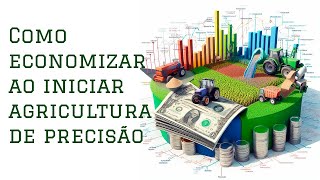 Como iniciar na Agricultura de Precisão economizando