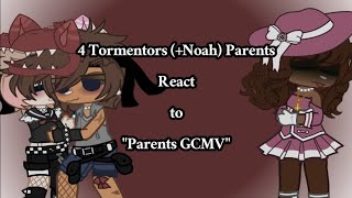 4 Tormentor's (+ Noah) Parents React to "Parents" || GCRV || Enjoy!!