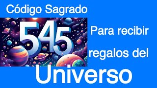 Código Sagrado 545 Para recibir regalos del universo