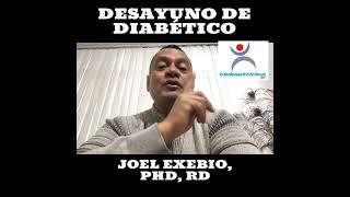 Desayuno de diabético. Joel Exebio, PhD, RD