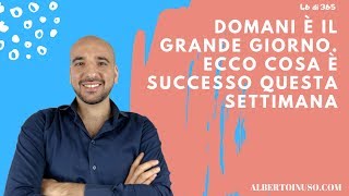 Video 46 di 365 - Domani è il grande giorno. Ecco cosa è successo questa settimana