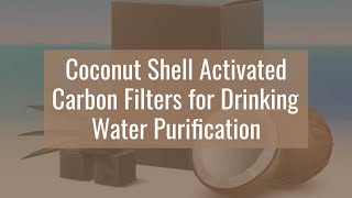 COCONUT SHELL ACTIVATED CARBON FILTERS FOR DRINKING WATER PURIFICATION