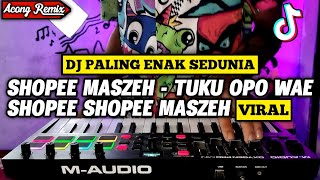 VIRAL ! DJ SHOPEE MASZEH HAPPY ASMARA TIKTOK TUKU OPO WAE SHOPEE SHOPEE MASZEH REMIX FULL BASS VIRAL