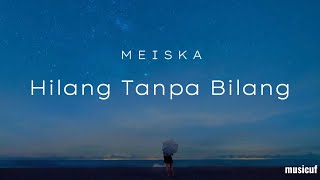 Hilang Tanpa Bilang - Meiska (Lirik Lagu) andai ku tahu kan sesakit ini