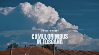 CUMULONIMBUS - L'energia convettiva del temporale in 4K / Temporale in Toscana Giugno 2023