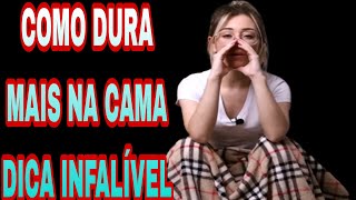 URGENTE COMO DURA MAIS TEMPO NA CAMA DICA INFALÍVEL