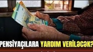 Pensiyaçılara yardımlar veriləcəkmi? İqtisadçıdan VACİB təklif