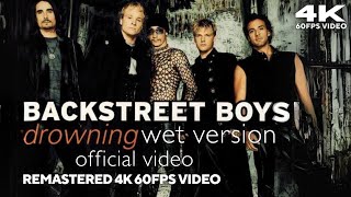 [4K60FPS] Backstreet Boys - Drowning (Wet Version / Original Video) [Official Video]