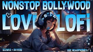 Nonstop Bollywood Love💙🦋 Lofi - Slowed + Reverb🎧 | Mind Relax😴 Love Mashup Song | Skb High Beats