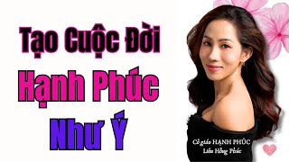 Bí Mật Tạo Một Cuộc Đời Hạnh Phúc Như Ý - Liên Hồng Phúc