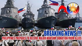 PHILIPPINES PREPARES TO RECEIVE MAJOR WARSHIP DONATION FROM ALLIES TO COUNTER CHINA'S AGGRESSION