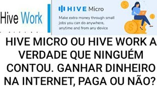 Hive Micro a verdade que ninguém contou! Paga ou não paga? Ganhe dinheiro pela internet.