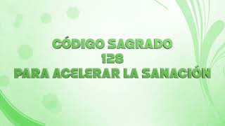 CODIGO SAGRADO 128 (396hz Para acelerar la sanacion en todos los niveles)