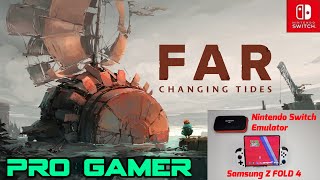 FAR Changing Tides Android Nintendo Switch EGG NS Emulator 4K Samsung Galaxy Z FOLD 4