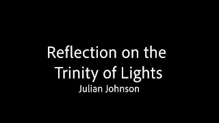 Reflections on the Trinity of Lights - Julian Johnson