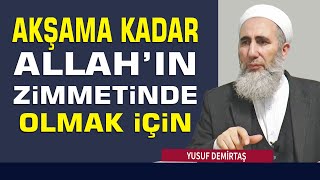 Akşama Kadar Allah'ın Zimmetinde Olmak İçin - Yusuf Demirtaş Hoca