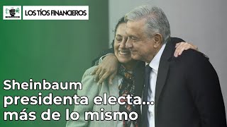 Sheinbaum, presidenta electa…más de lo mismo