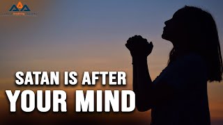 Guard Your Thoughts: Satan Is After Your Mind !