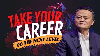 Jack Ma EXPOSES How to Take Your Career to the NEXT LEVEL! (Part 2)