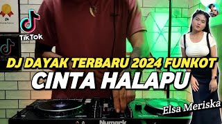 DJ DAYAK TERBARU 2024 FUNKOT - CINTA HALAPU ELSA MERISKA REMIX LAGU DAYAK TERBARU 2024