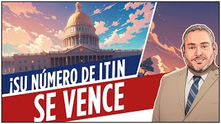 ¡Su número de ITIN se vence!