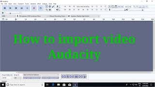 How to import video in Audacity