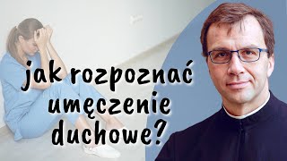 Jak rozpoznać umęczenie duchowe? | Remi Recław SJ